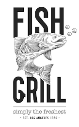 FISH GRILL SIMPLY THE FRESHEST · EST. LOS ANGELES 1986 ·