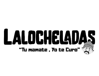 LALOCHELADAS "TU MAMATE,YO TE CURO"