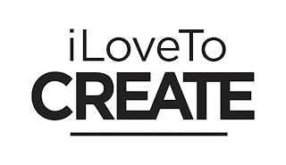 I LOVE TO CREATE