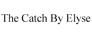 THE CATCH BY ELYSE