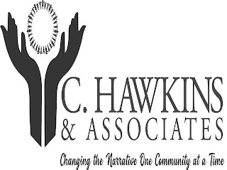 C. HAWKINS & ASSOCIATES CHANGING THE NARRATIVE ONE COMMUNITY AT A TIME