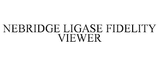 NEBRIDGE LIGASE FIDELITY VIEWER