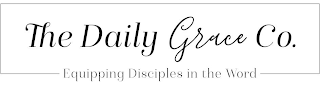 THE DAILY GRACE CO. EQUIPPING DISCIPLES IN THE WORD