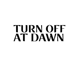 TURN OFF AT DAWN