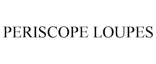 PERISCOPE LOUPES