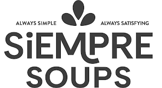 ALWAYS SIMPLE ALWAYS SATISFYING SIEMPRE SOUPS