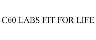 C60 LABS FIT FOR LIFE