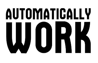 AUTOMATICALLY WORK