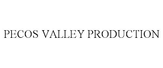 PECOS VALLEY PRODUCTION