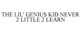 THE LIL' GENIUS KID NEVER 2 LITTLE 2 LEARN