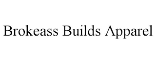 BROKEASS BUILDS APPAREL