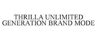 THRILLA UNLIMITED GENERATION BRAND MODE