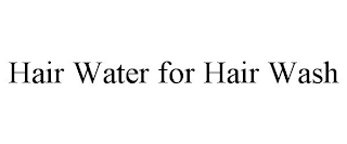 HAIR WATER FOR HAIR WASH