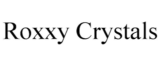 ROXXY CRYSTALS