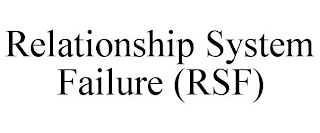 RELATIONSHIP SYSTEM FAILURE (RSF)