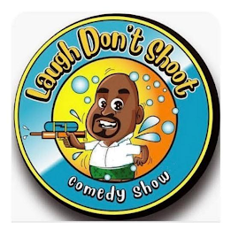 LAUGH DON'T SHOOT COMEDY SHOW