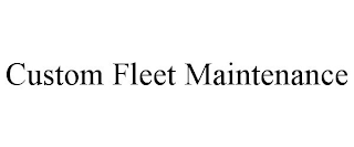 CUSTOM FLEET MAINTENANCE