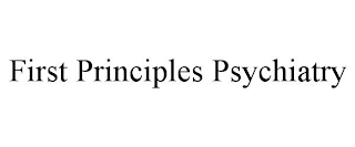 FIRST PRINCIPLES PSYCHIATRY