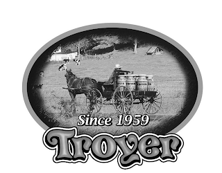 SINCE 1959 TROYER