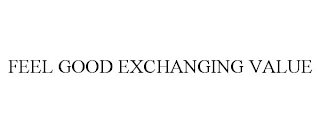 FEEL GOOD EXCHANGING VALUE