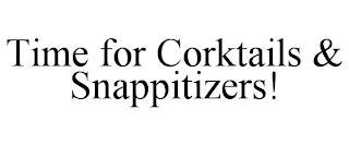 TIME FOR CORKTAILS & SNAPPITIZERS!