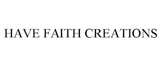 HAVE FAITH CREATIONS