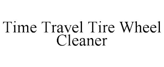 TIME TRAVEL TIRE WHEEL CLEANER