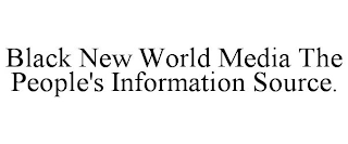 BLACK NEW WORLD MEDIA THE PEOPLE'S INFORMATION SOURCE.