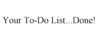 YOUR TO-DO LIST...DONE!