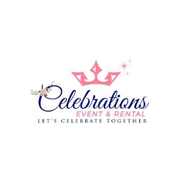 CELEBRATIONS EVENT & RENTAL LET'S CELEBRATE TOGETHER