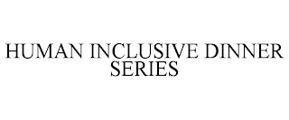 HUMAN INCLUSIVE DINNER SERIES