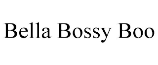 BELLA BOSSY BOO