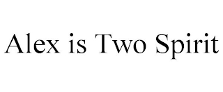 ALEX IS TWO SPIRIT