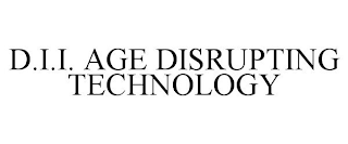 D.I.I. AGE DISRUPTING TECHNOLOGY