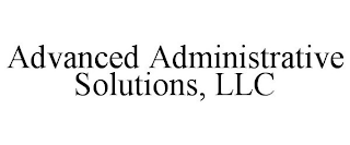 ADVANCED ADMINISTRATIVE SOLUTIONS, LLC