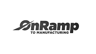 ONRAMP TO MANUFACTURING