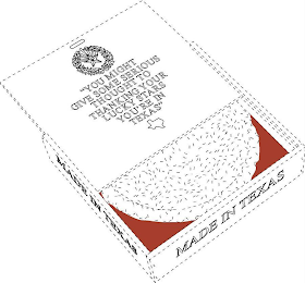 "YOU MIGHT GIVE SOME SERIOUS THOUGHT TO THANKING YOUR LUCKY STARS YOU'RE IN TEXAS" MADE IN TEXAS MADE IN TEXAS MADE IN TEXAS MADE IN TEXAS