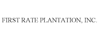 FIRST RATE PLANTATION, INC.