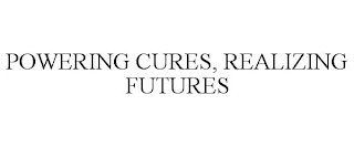 POWERING CURES, REALIZING FUTURES