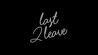 LAST 2 LEAVE