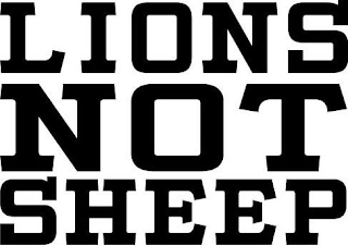 LIONS NOT SHEEP