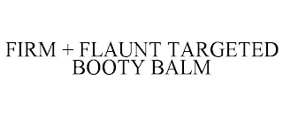 FIRM + FLAUNT TARGETED BOOTY BALM