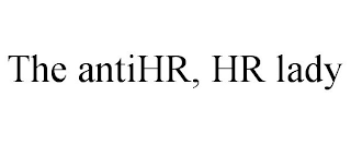 THE ANTIHR, HR LADY