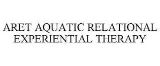 ARET AQUATIC RELATIONAL EXPERIENTIAL THERAPY