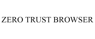 ZERO TRUST BROWSER