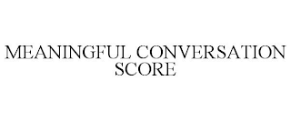 MEANINGFUL CONVERSATION SCORE