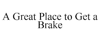 A GREAT PLACE TO GET A BRAKE