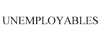 UNEMPLOYABLES