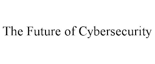 THE FUTURE OF CYBERSECURITY