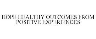 HOPE HEALTHY OUTCOMES FROM POSITIVE EXPERIENCES